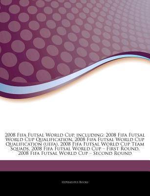 Articles on 2008 Fifa Futsal World Cup, Including : 2008 Fifa Futsal World Cup Qualification, 2008 Fifa Futsal World Cup Qualification (uefa), 2008 Fif