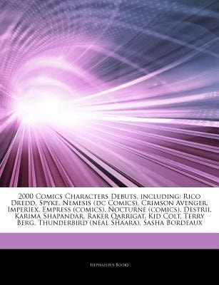 Articles on 2000 Comics Characters Debuts, Including: Rico Dredd, Spyke, Nemesis (DC Comics), Crimson Avenger, Imperiex, Empress (comics), Nocturne (DC Comics)