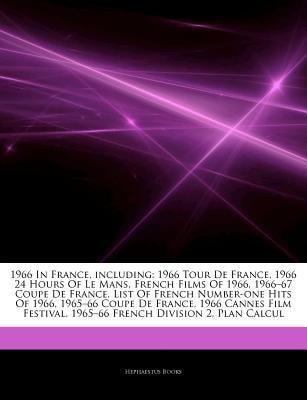 Articles on 1966 in France, Including: 1966 Tour de France, 1966 24 Hours of Le Mans, French Films of 1966, 1966-67 Coupe de France, List of French
