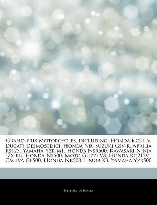 Articles on Grand Prix Motorcycles, Including: Honda RC211V, Ducati Desmosedici, Honda NR, Suzuki GSV-R, Aprilia RS125, Yamaha YZR-M1, Honda NSR500, K