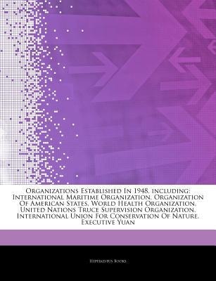 Articles on Organizations Established in 1948, Including: International Maritime Organization, Organization of American States, World Health Organization