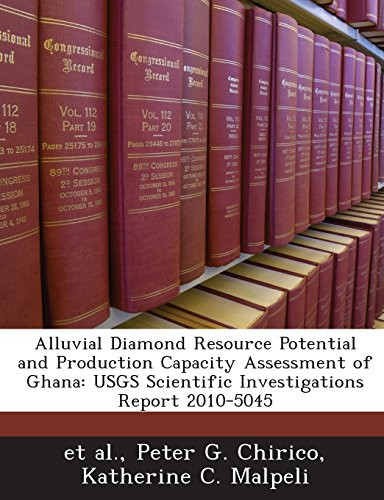 Alluvial Diamond Resource Potential and Production Capacity Assessment of Ghana: Usgs Scientific Investigations Report 2010-5045