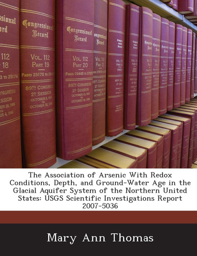 The Association of Arsenic with Redox Conditions, Depth, and Ground-Water Age in the Glacial Aquifer System of the Northern United States: Usgs Scient