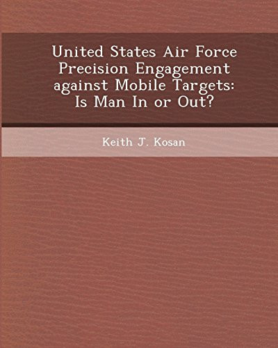 United States Air Force Precision Engagement Against Mobile Targets: Is Man in or Out?