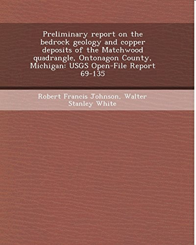 Preliminary Report on the Bedrock Geology and Copper Deposits of the Matchwood Quadrangle, Ontonagon County, Michigan: Usgs Open-File Report 69-135
