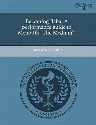 Becoming Baba: A performance guide to Menotti's "The Medium".