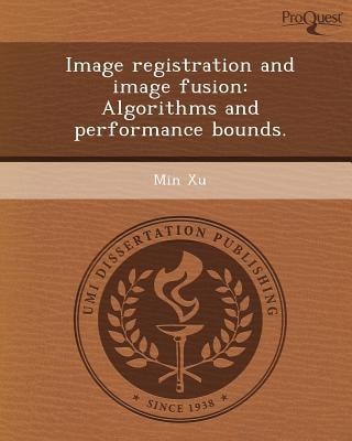 Image Registration and Image Fusion : Algorithms and Performance Bounds