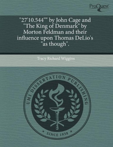 "27'10.544''" by John Cage and "The King of Denmark" by Morton Feldman and their influence upon Thomas DeLio's "as though".