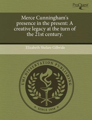 Merce Cunningham's presence in the present: A creative legacy at the turn of the 21st century.