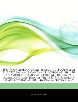 Articles on 1987 Pan American Games, Including: Football at the 1987 Pan American Games, Boxing at the 1987 Pan American Games, Athletics at The 1987