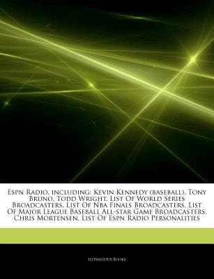 Articles on ESPN Radio, Including: Kevin Kennedy (Baseball), Tony Bruno, Todd Wright, List of World Series Broadcasters, List of NBA Finals Broadcasters