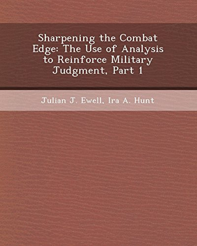 Sharpening the Combat Edge: The Use of Analysis to Reinforce Military Judgment, Part 1