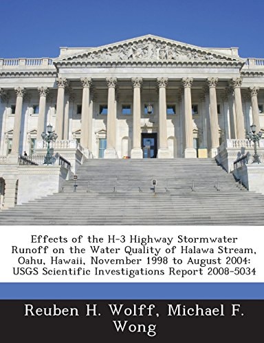 Effects of the H-3 Highway Stormwater Runoff on the Water Quality of Halawa Stream, Oahu, Hawaii, November 1998 to August 2004: Usgs Scientific Invest