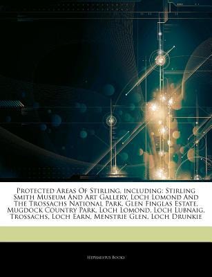Articles on Protected Areas of Stirling, Including: Stirling Smith Museum and Art Gallery, Loch Lomond and the Trossachs National Park, Glen Finglas