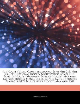 Articles on Ice Hockey Video Games, Including: ESPN NHL 2K5, NHL 2K, ESPN National Hockey Night (Video Game), NHL Eastside Hockey Manager, Eastside Ho