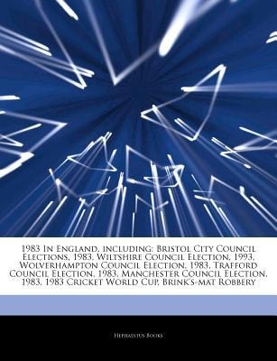 Articles on 1983 in England, Including: Bristol City Council Elections, 1983, Wiltshire Council Election, 1983, Wolverhampton Council Election, 1983