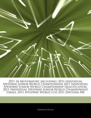 Articles on 2011 in Motorsport, Including: 2011 Individual Speedway Junior World Championship, 2011 Individual Speedway Junior World Championship Qual