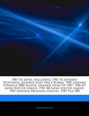 Articles on 1987 in Japan, Including: 1987 in Japanese Television, Japanese Asset Price Bubble, 1987 Japanese Formula 3000 Season, Japanese Films of 1987
