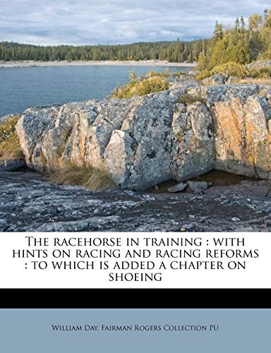 The racehorse in training: with hints on racing and racing reforms : to which is added a chapter on shoeing