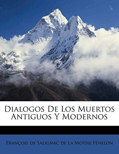 Dialogos De Los Muertos Antiguos Y Modernos (Spanish Edition)