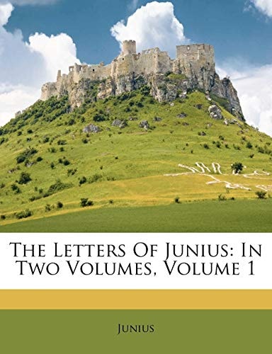 The Letters Of Junius: In Two Volumes, Volume 1