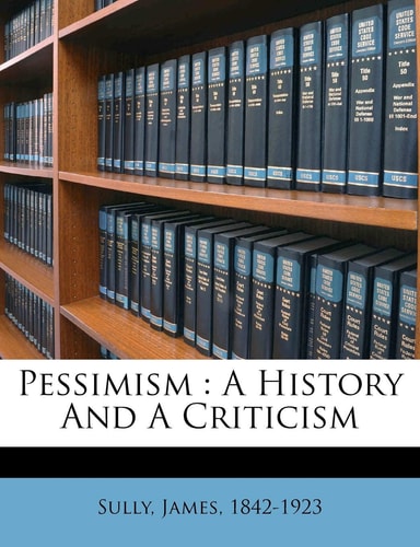 Pessimism: A History And A Criticism