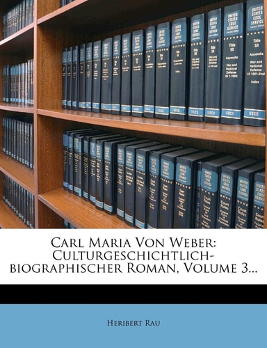 Carl Maria von Weber, culturgeschichtlich-biographischer Roman in drei Theilen, Dritter Theil (German Edition)