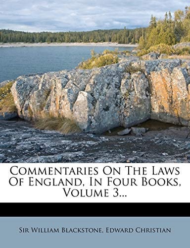 Commentaries On The Laws Of England, In Four Books, Volume 3...