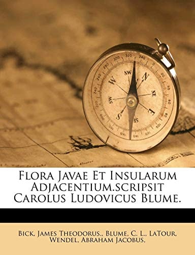 Flora Javae Et Insularum Adjacentium.scripsit Carolus Ludovicus Blume. (Latin Edition)