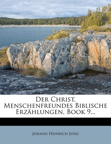 Der Christ. Menschenfreundes Biblische Erzählungen, Book 9... (German Edition)