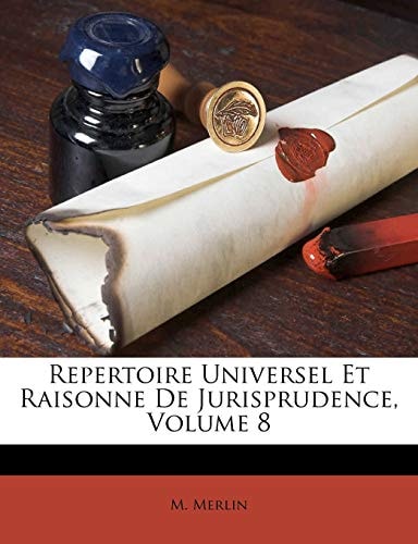 Repertoire Universel Et Raisonne De Jurisprudence, Volume 8 (French Edition)