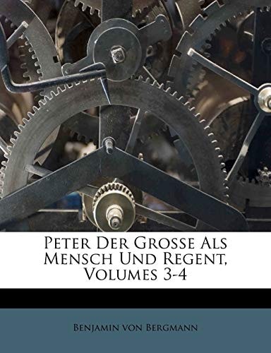 Peter Der Grosse Als Mensch Und Regent, Volumes 3-4 (German Edition)