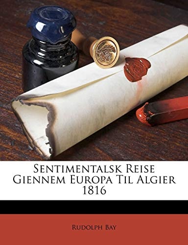 Sentimentalsk Reise Giennem Europa Til Algier 1816 (Danish Edition)