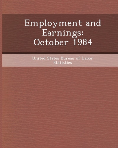 Employment and Earnings: October 1984