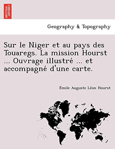 Sur le Niger et au pays des Touaregs. La mission Hourst ... Ouvrage illustré ... et accompagné d'une carte. (French Edition)