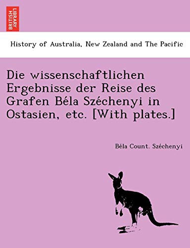 Die wissenschaftlichen Ergebnisse der Reise des Grafen Béla Széchenyi in Ostasien, etc. [With plates.] (French Edition)