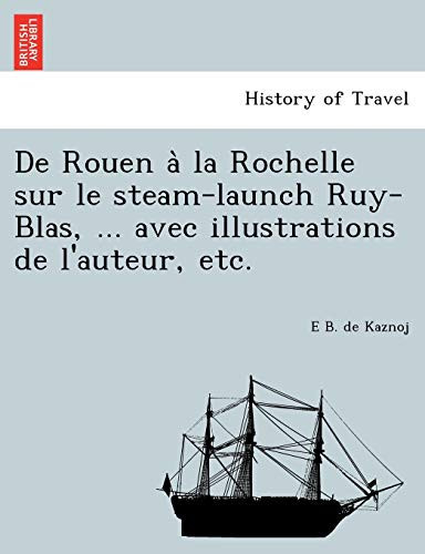 De Rouen à la Rochelle sur le steam-launch Ruy-Blas, ... avec illustrations de l'auteur, etc. (French Edition)
