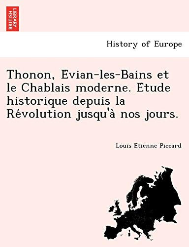 Thonon, Évian-les-Bains et le Chablais moderne. Étude historique depuis la Révolution jusqu'à nos jours. (French Edition)