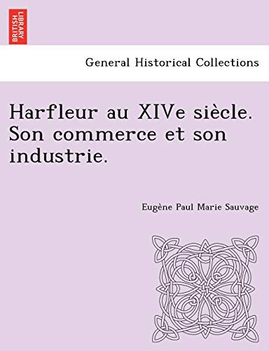Harfleur au XIVe siècle. Son commerce et son industrie. (French Edition)