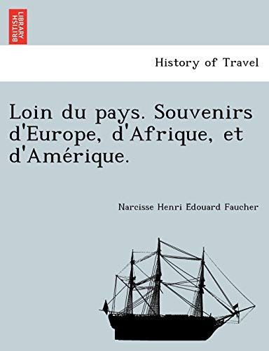 Loin du pays. Souvenirs d'Europe, d'Afrique, et d'Amérique. (French Edition)