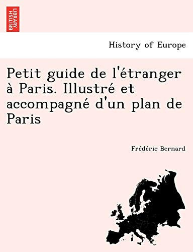 Petit guide de l'étranger à Paris. Illustré et accompagné d'un plan de Paris (French Edition)