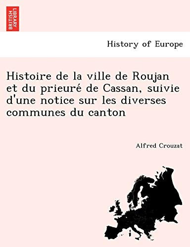 Histoire de la ville de Roujan et du prieuré de Cassan, suivie d'une notice sur les diverses communes du canton (French Edition)