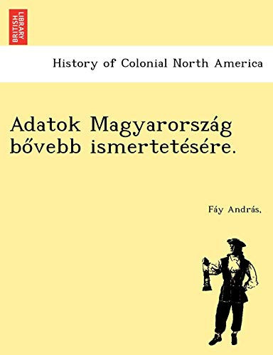 Adatok Magyarország bővebb ismertetésére. (Hungarian Edition)