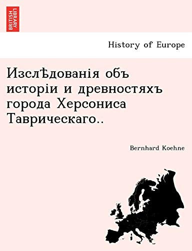 Изслѣдованія объ исторіи и древностяхъ города Херсониса Таврическаго.. (Russian Edition)