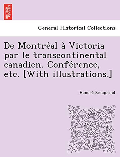 De Montréal à Victoria par le transcontinental canadien. Conférence, etc. [With illustrations.] (French Edition)