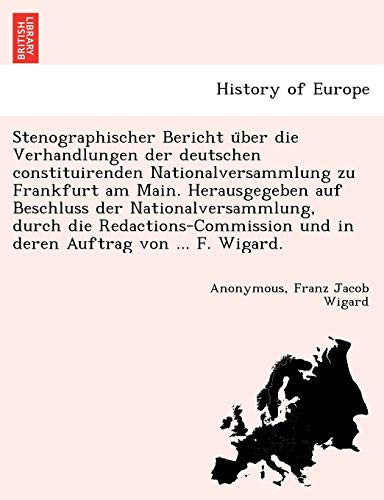 Stenographischer Bericht über die Verhandlungen der deutschen constituirenden Nationalversammlung zu Frankfurt am Main. Herausgegeben auf Beschluss ... Auftrag von ... F. Wigard. (German Edition)