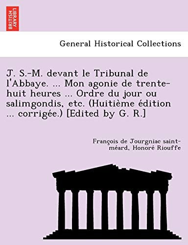 J. S.-M. devant le Tribunal de l'Abbaye. ... Mon agonie de trente-huit heures ... Ordre du jour ou salimgondis, etc. (Huitième édition ... corrigée.) [Edited by G. R.] (French Edition)