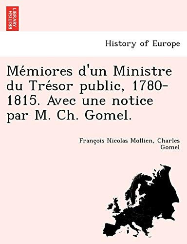 Mémiores d'un Ministre du Trésor public, 1780-1815. Avec une notice par M. Ch. Gomel. (French Edition)