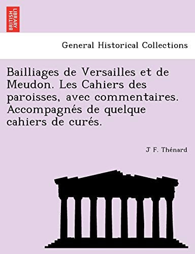 Bailliages de Versailles et de Meudon. Les Cahiers des paroisses, avec commentaires. Accompagnés de quelque cahiers de curés. (French Edition)