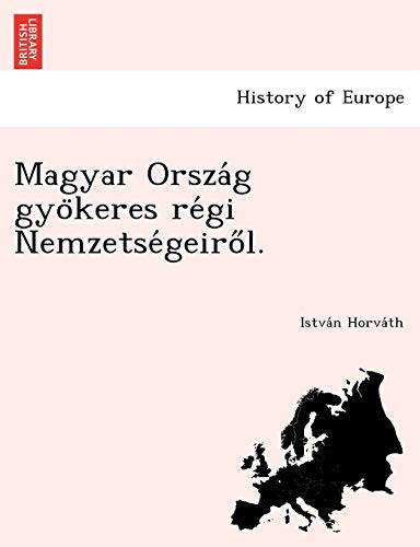 Magyar Ország gyökeres régi Nemzetségeiről. (Hungarian Edition)